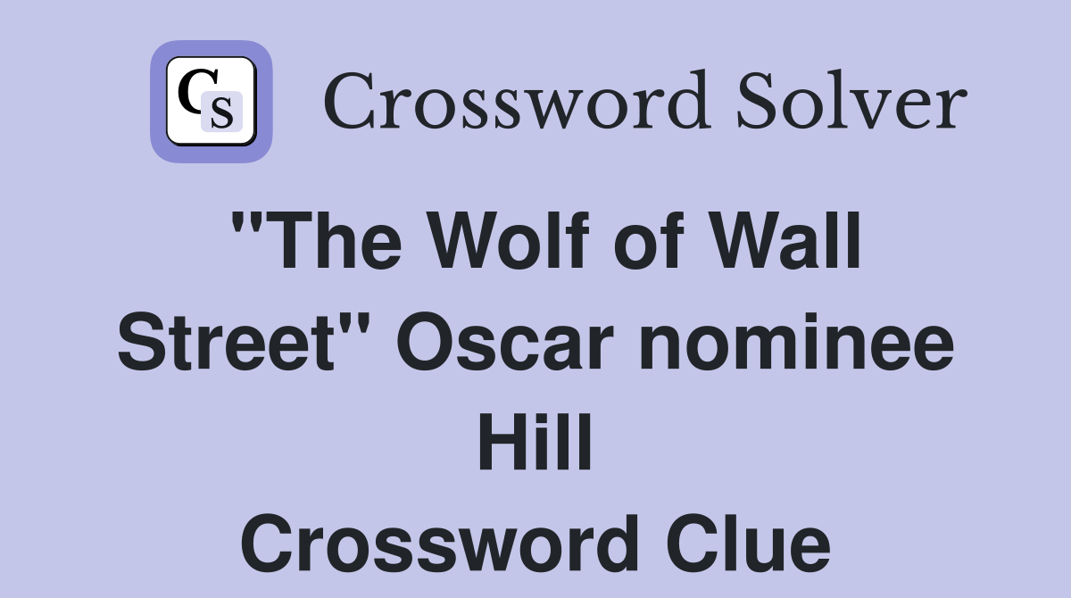 "The Wolf of Wall Street" Oscar nominee Hill - Crossword Clue Answers ...